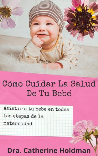 Cómo Cuidar La Salud De Tu Bebé: Asistir a tu bebe en todas las etapas de la maternidad