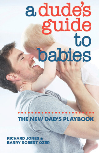 A Dude's Guide to Babies: The New Dad's Playbook