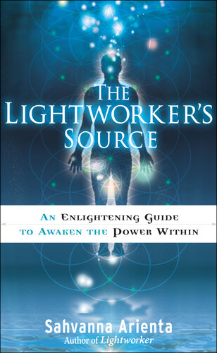 The Lightworker's Source: An Enlightening Guide to Awaken the Power Within