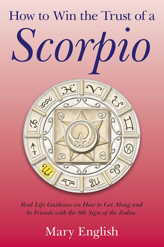 How to Win the Trust of a Scorpio: Real life guidance on how to get along and be friends with the 8th sign of the Zodiac