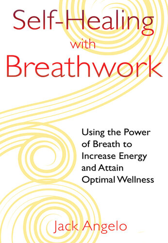 Self-Healing with Breathwork: Using the Power of Breath to Increase Energy and Attain Optimal Wellness