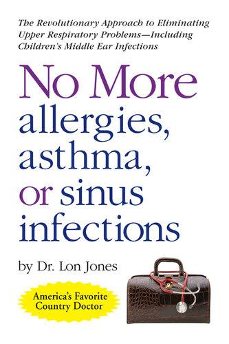 No More Allergies, Asthma or Sinus Infections: The Revolutionary Approach