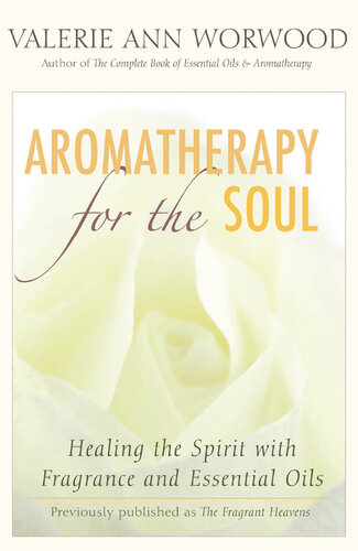 Aromatherapy for the Soul: Healing the Spirit with Fragrance and Essential Oils