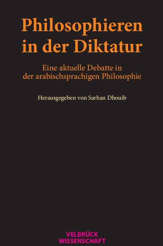 Philosophieren in der Diktatur. Eine aktuelle Debatte in der arabischsprachigen Philosophie