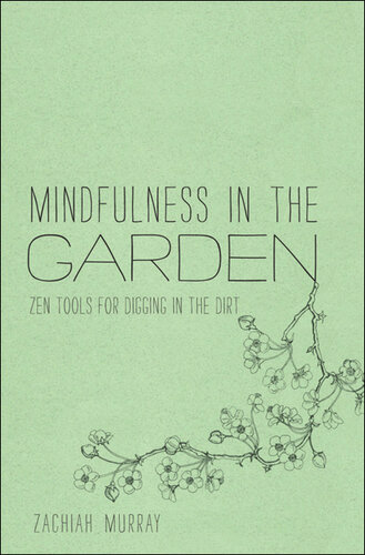 Mindfulness in the Garden: Zen Tools for Digging in the Dirt