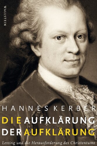 Die Aufklärung der Aufklärung Lessing und die Herausforderung des Christentums