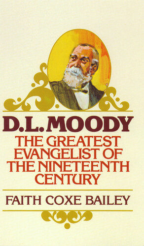 D. L. Moody: The Greatest Evangelist of the Nineteenth Century