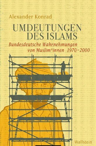 Umdeutungen des Islams. Bundesdeutsche Wahrnehmungen von Muslim*innen 1970–2000