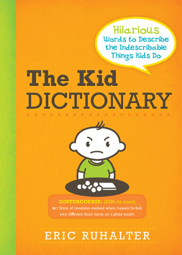 The Kid Dictionary: Hilarious Words to Describe the Indescribable Things Kids Do