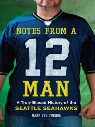 Notes from a 12 Man: A Truly Biased History of the Seattle Seahawks