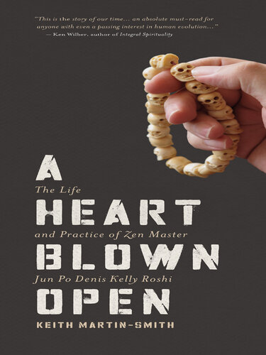 A Heart Blown Open: The Life and Practice of Zen Master Jun Po Denis Kelly Roshi