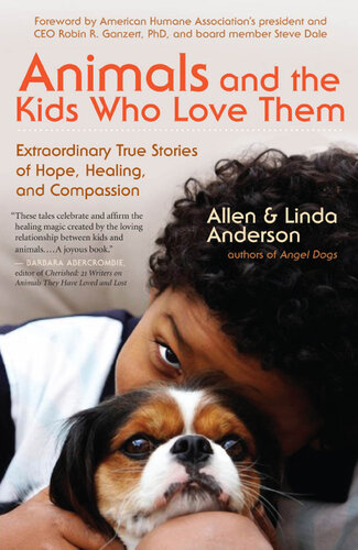 Animals and the Kids Who Love Them: Extraordinary True Stories of Hope, Healing, and Compassion