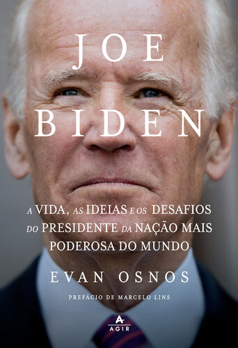 Joe Biden: A Vida, as Ideias e os Desafios do Presidente da Nação Mais Poderosa do Mundo