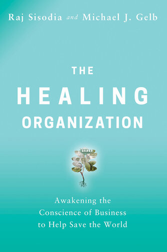 The Healing Organization: Awakening the Conscience of Business to Help Save the World