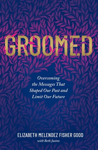 Groomed: Overcoming the Messages That Shaped Our Past and Limit Our Future