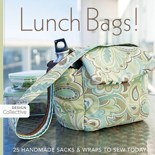 Lunch Bags!: 25 Handmade Sacks & Wraps To Sew Today
