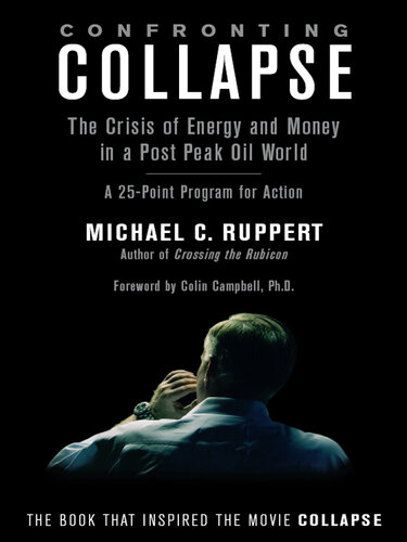 Confronting Collapse: the Crisis of Energy and Money in a Post Peak Oil World