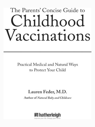 The Parents' Concise Guide to Childhood Vaccinations: From Newborns to Teens, Practical Medical and Natural Ways to Protect Your Child