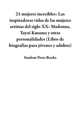 21 mujeres increíbles: Las inspiradoras vidas de las mujeres artistas del siglo XX: Madonna, Yayoi Kusama y otras personalidades