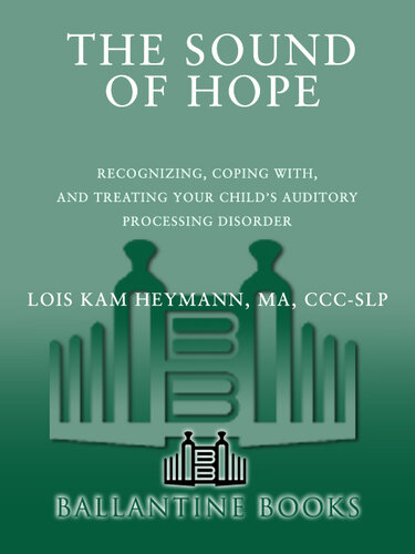 The Sound of Hope: Recognizing, Coping with, and Treating Your Child's Auditory Processing Disorder