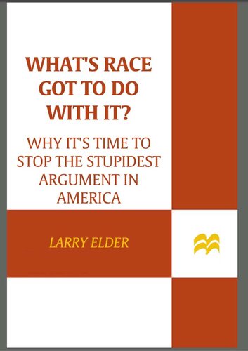 What's Race Got to Do with It?: Why It's Time to Stop the Stupidest Argument in America