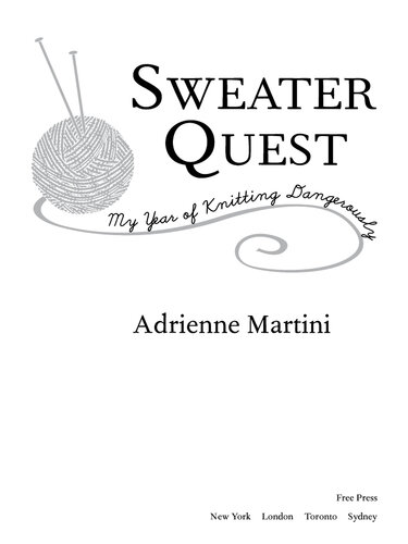 Sweater Quest: My Year of Knitting Dangerously