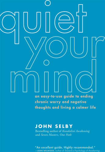 Quiet Your Mind: An Easy-to-Use Guide to Ending Chronic Worry and Negative Thoughts and Living a Calmer Life