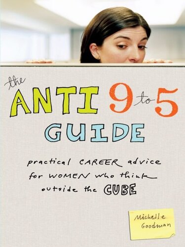 The Anti 9 to 5 Guide: Practical Career Advice for Women Who Think Outside the Cube