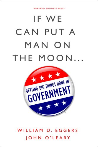 If We Can Put a Man on the Moon: Getting Big Things Done in Government