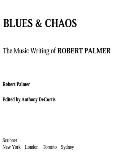 Blues & Chaos: The Music Writing of Robert Palmer