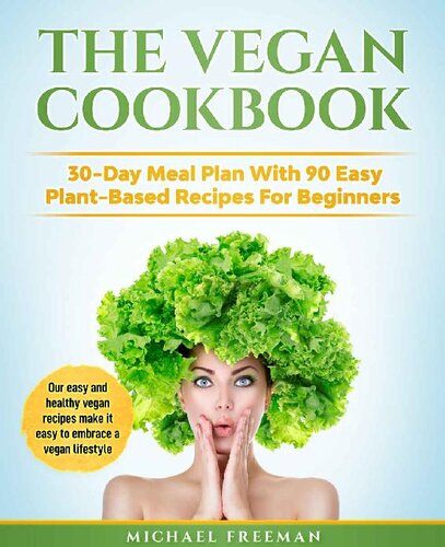 The Vegan Cookbook: 30-Day Meal Plan With 90 Easy Plant-Based Recipes For Beginners