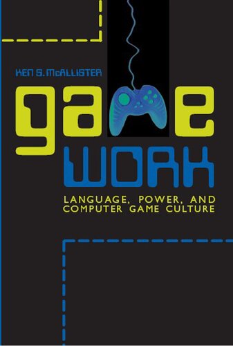 Game Work: Language, Power, and Computer Game Culture