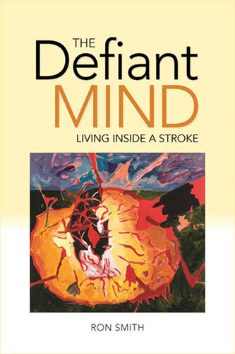 The Defiant Mind: Living Inside a Stroke