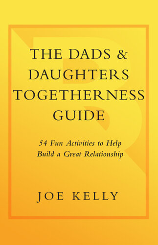 The Dads & Daughters Togetherness Guide: 54 Fun Activities to Help Build a Great Relationship