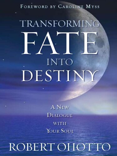 Transforming Fate Into Destiny: A New Dialogue with Your Soul