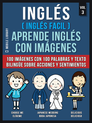Inglés ( Inglés Facil ) Aprende Inglés con Imágenes (Vol 3): 100 imágenes con 100 palabras y texto bilingüe sobre Acciones y Sentimientos