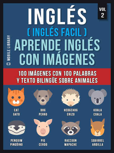 Inglés ( Inglés Facil ) Aprende Inglés con Imágenes (Vol 2): 100 imágenes con 100 palabras y texto bilingüe sobre Animales