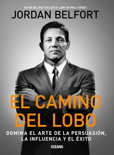 El camino del Lobo: Domina el arte de la persuasión, la influencia y el éxito