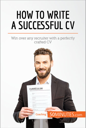 How to Write a Successful CV: Win over any recruiter with a perfectly crafted CV