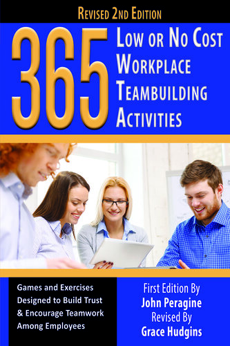 365 Low or No Cost Workplace Teambuilding Activities: Games and Exercised Designed to Build Trust & Encourage Teamwork Among Employees