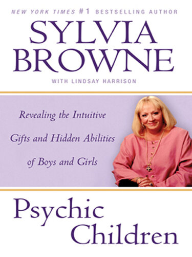 Psychic Children: Revealing the Intuitive Gifts and Hidden Abilites of Boys and Girls
