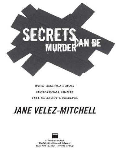 Secrets Can Be Murder: What America's Most Sensational Crimes Tell Us about Ourselves