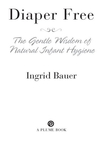 Diaper Free: The Gentle Wisdom of Natural Infant Hygiene
