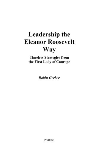Leadership the Eleanor Roosevelt Way: Timeless Strategies from the First Lady of Courage