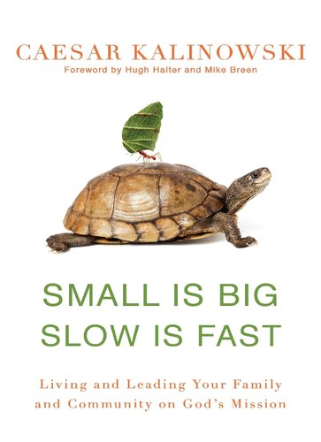 Small Is Big, Slow Is Fast: Living and Leading Your Family and Community on God's Mission