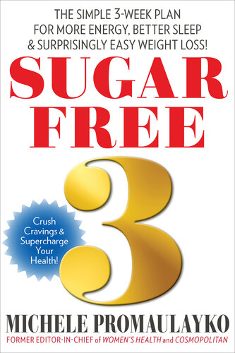 Sugar Free 3: The Simple 3-Week Plan For More Energy, Better Sleep & Surprisingly Easy Weight Loss!