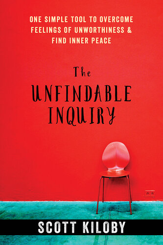 The Unfindable Inquiry: One Simple Tool to Overcome Feelings of Unworthiness and Find Inner Peace