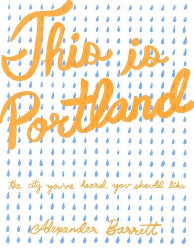 This is Portland: The City You've Heard You Should Like