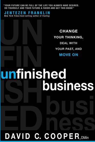 Unfinished Business: Change Your Thinking, Deal with Your Past, and Move on