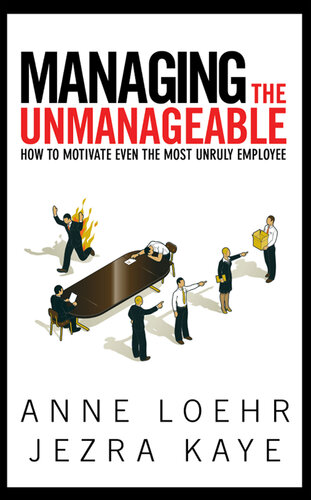 Managing the Unmanageable: How to Motivate Even the Most Unruly Employee